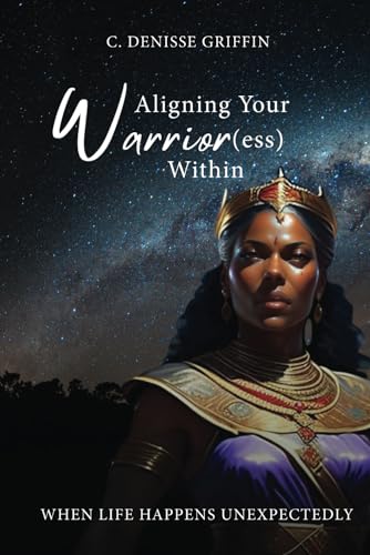 Aligning Your Warrior(ess) Within: When Life Happens Unexpectedly! - 2051