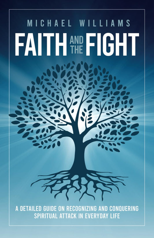 Faith and the Fight: A Detailed Guide on Recognizing and Conquering Spiritual Attack in Everyday Life