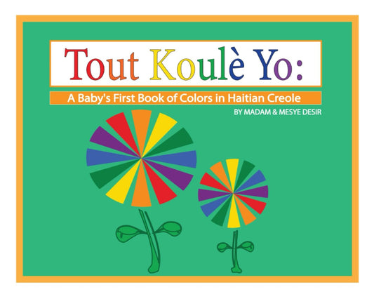 Tout Koule Yo: A Baby's First Book of COLORS in Haitian Creole (A Baby's First Book in Haitian Creole)