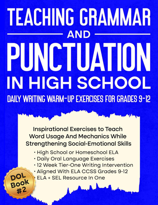 Teaching Grammar and Punctuation in High School Daily DOL Writing Warm-Up Exercises for Grades 9-12 ELA and SEL Resource in One: 12 Week Tier One ... High School 60 Daily Oral Language Exercises - 7092