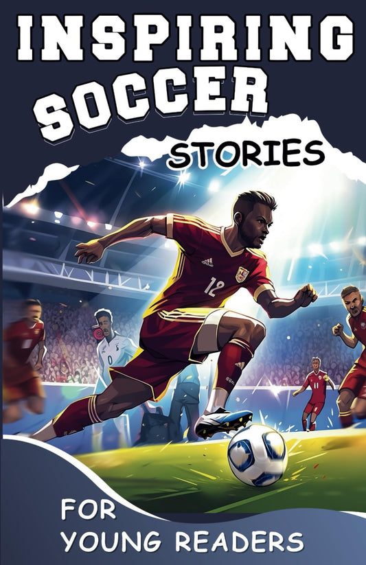 Inspiring Soccer Stories for Young Readers: Mastering the Mental Toughness and Winning Mindset Strategies to Become an Amazing Soccer Player (Inspirational Sports Stories for Greatest Young Athletes) - 4518