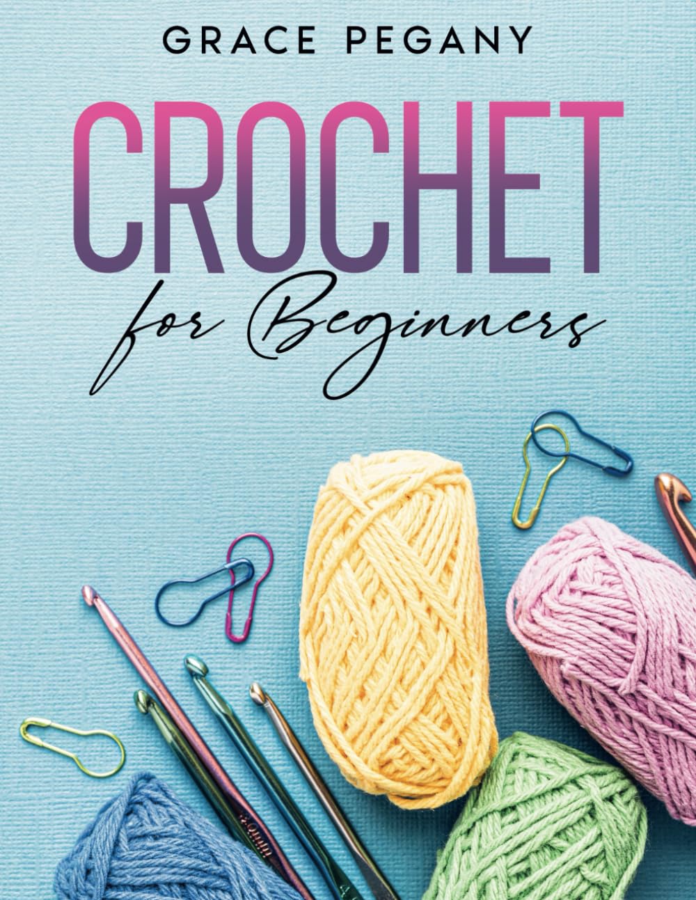 Crochet for Beginners: Your Fun and Easy Step-by-Step Guide with FULL-COLOR Pictures to Master Crocheting from Scratch in Less than 5 Days – From the Very First Stitch to Stunning DIY Creations - 1316