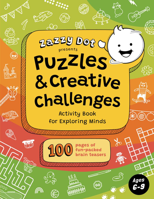 Zazzy Dot Presents Puzzles & Creative Challenges: Activity Book for Exploring Minds Ages 6-9 (Zazzy Dot Activity Books) - 621