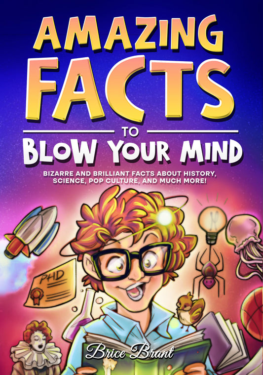 Amazing Facts to Blow Your Mind: Bizarre and Brilliant Facts about History, Science, Pop Culture, and much more! (Ageless Explorers Series: Fun Facts for Kids, Teens, and Adults) - 8024