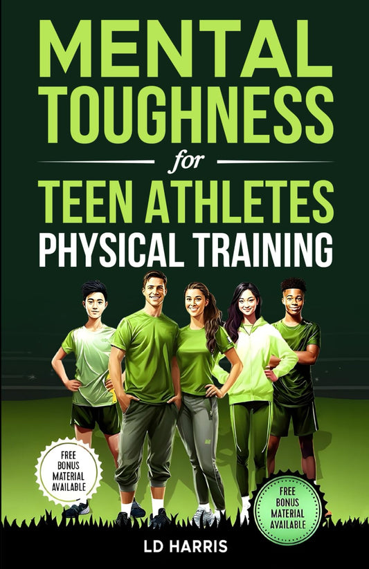 Mental Toughness for Teen Athletes- Physical Training: UNLOCK HOLISTIC FITNESS: TRAINING, RECOVERY & RESILIENCE FOR TEEN ATHLETES