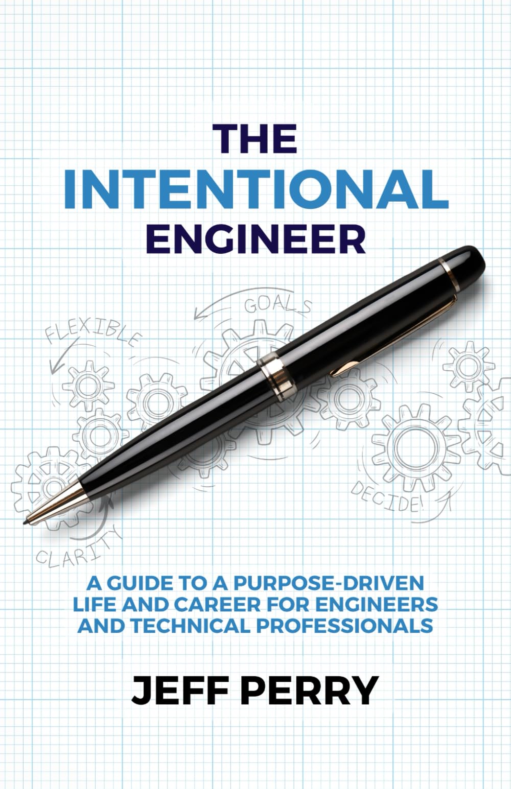 The Intentional Engineer: A Guide to a Purpose-Driven Life and Career For Engineers and Technical Professionals - 2190