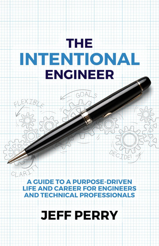 The Intentional Engineer: A Guide to a Purpose-Driven Life and Career For Engineers and Technical Professionals - 2190