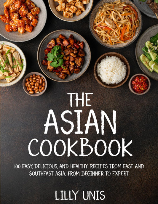 The Asian Cookbook: 100 Easy, Delicious, and Healthy Recipes from East and Southeast Asia, from Beginner to Expert - 1381
