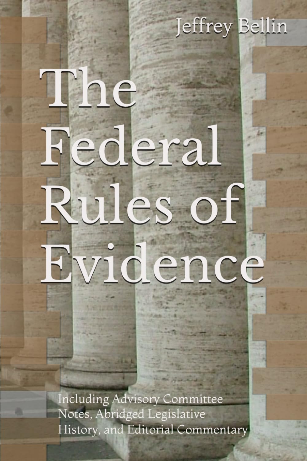 The Federal Rules of Evidence: Including Advisory Committee Notes, Abridged Legislative History, and Editorial Commentary