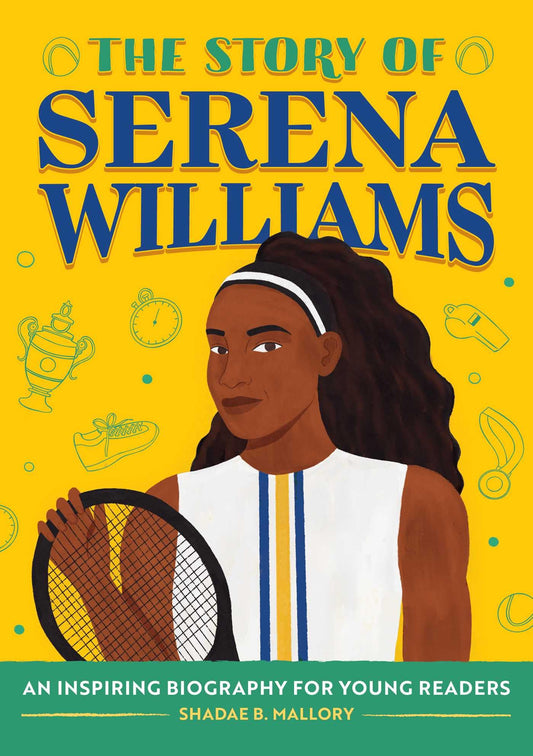 The Story of Serena Williams: An Inspiring Biography for Young Readers (The Story of Biographies)