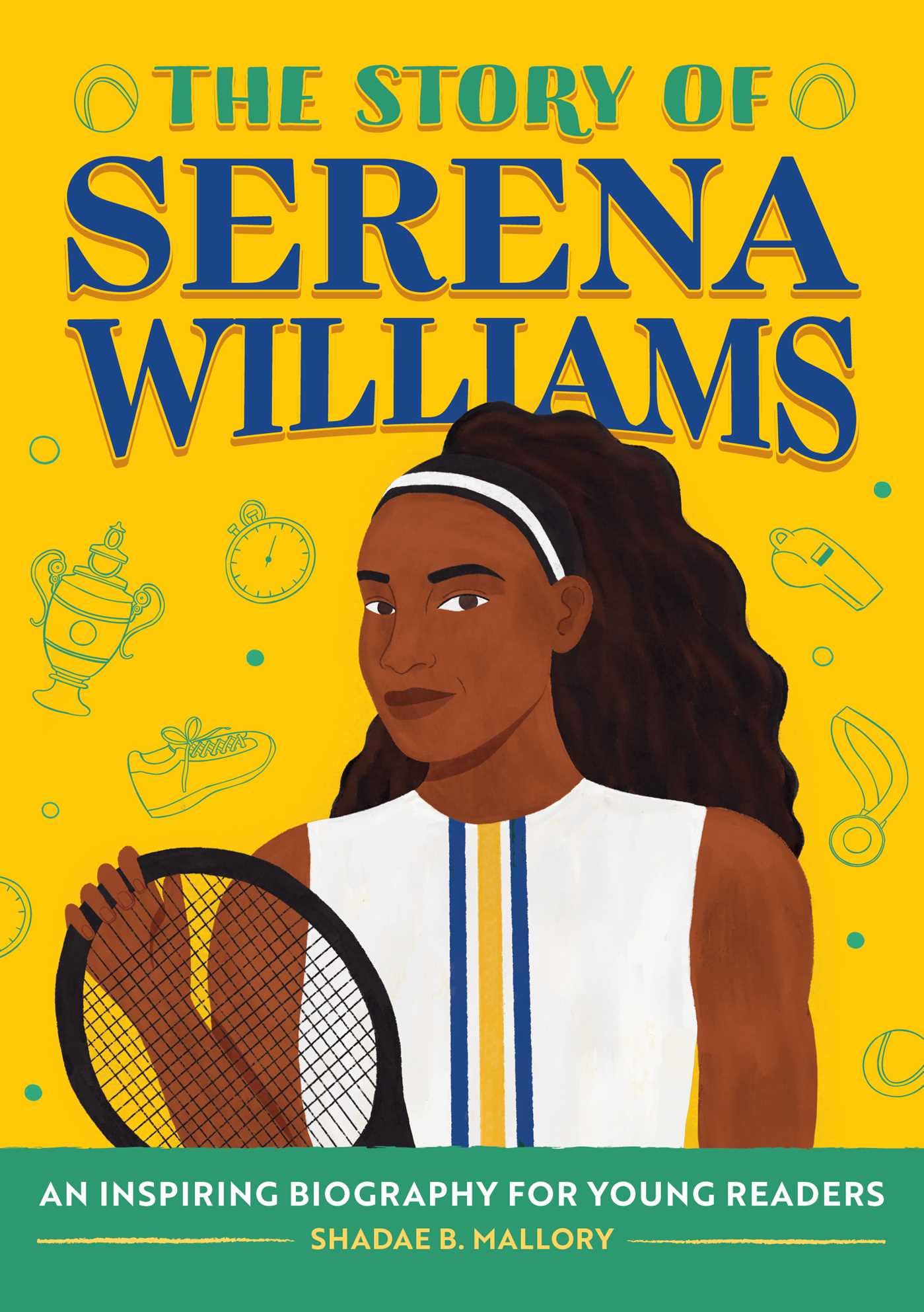 The Story of Serena Williams: An Inspiring Biography for Young Readers (The Story of Biographies)