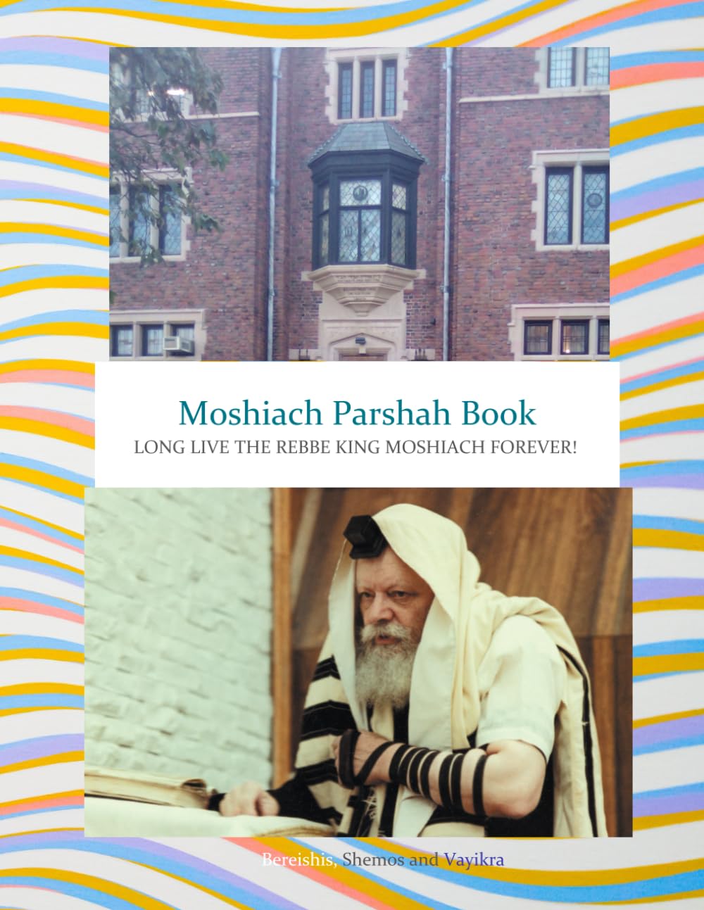 Moshiach Parshah Book: LONG LIVE THE REBBE KING MOSHIACH FOREVER!