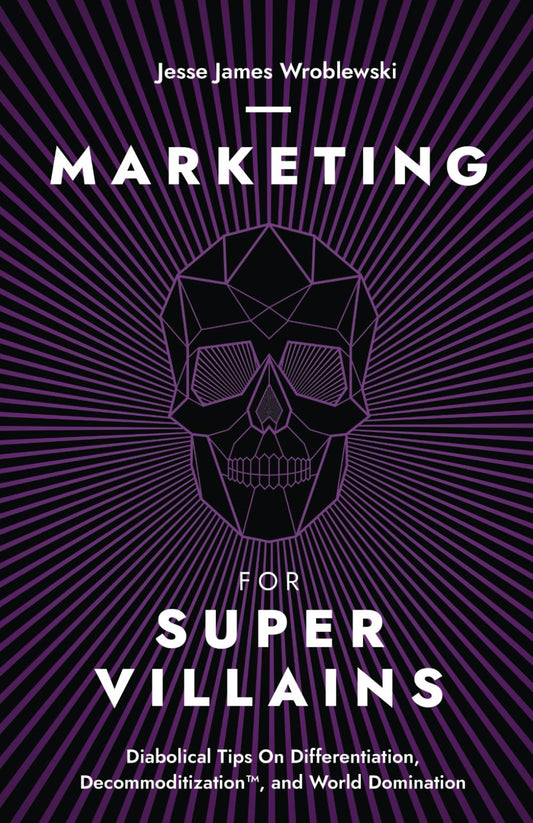 Marketing For SuperVillains: Diabolical Tips on Differentiation, Decommoditization and World Domination - 7694