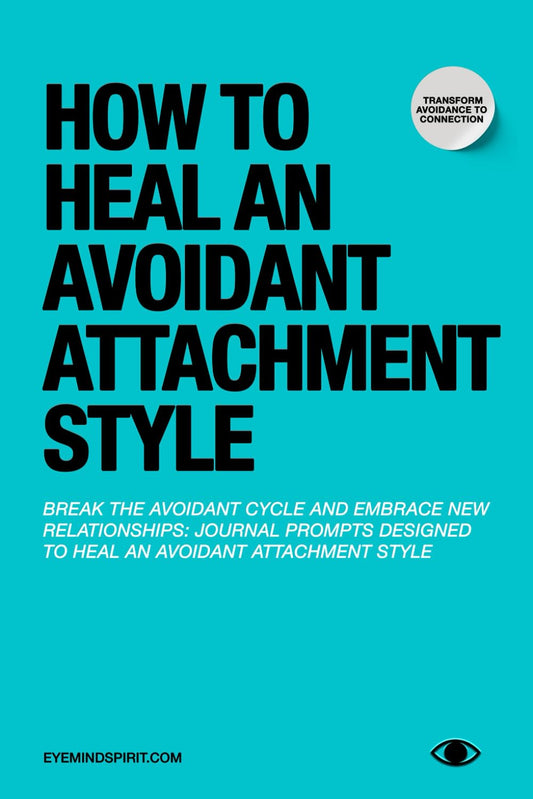 How to Heal an Avoidant Attachment Style: A Self Therapy Journal & Workbook to Help You Find Connection - 3143