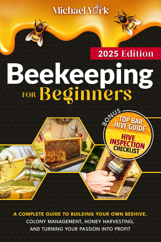 Beekeeping for Beginners: A Complete Guide to Building Your Own Beehive, Colony Management, Honey Harvesting, and Turning Your Passion into Profit | + BONUS: Hive Inspection Checklist - 5186