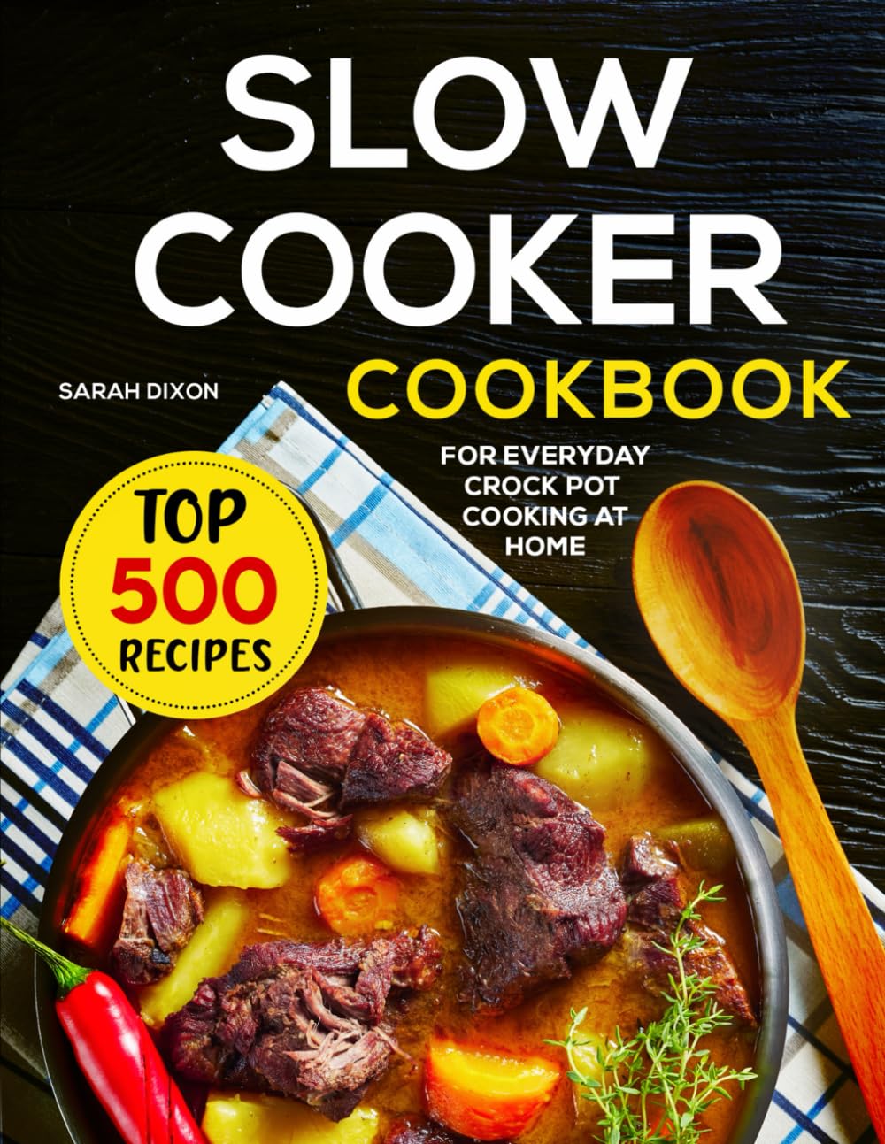 Slow Cooker Cookbook: Top 500 Recipes For Everyday Crock Pot Cooking At Home - 7863