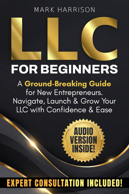 LLC for Beginners: A Ground-Breaking Guide for New Entrepreneurs. Navigate, Launch & Grow Your LLC with Confidence & Ease - 6462
