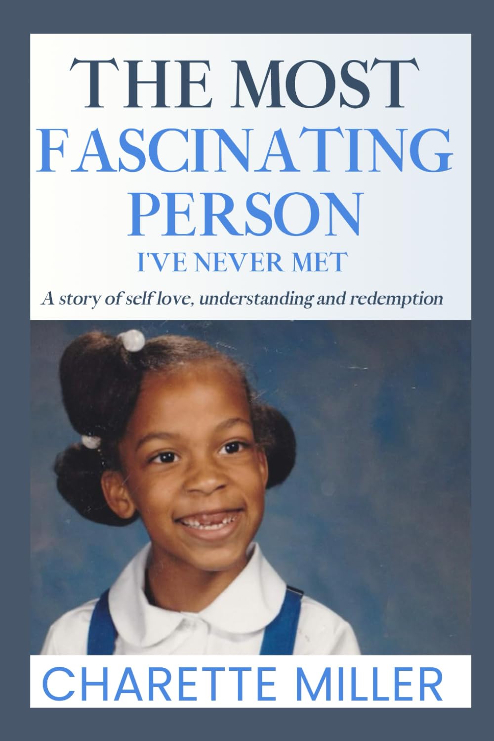 The Most Fascinating Person I've Never Met: A Story of Self Love, Understanding, and Redemption