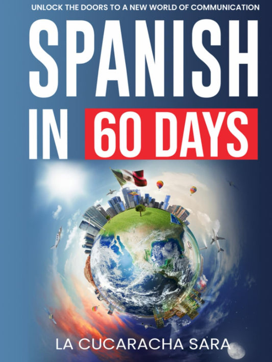 Spanish in 60 Days: The Language Learning Workbook to Help You Speak Just Like the Locals With Common Slang Words and Phrases, Conversation Starters, and Grammar Rules to Live By! (Learn Spanish)