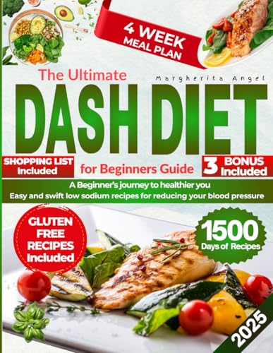 The Ultimate DASH Diet for Beginners Guide A Beginner's Journey to a Healthier You: Easy and Swift Low-Sodium Recipes for Reducing Your Blood Pressure - 5555