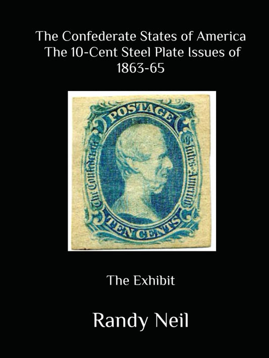 The Confederate States of America The 10-Cent Steel Plate Issues of 1863-65: The Exhibit