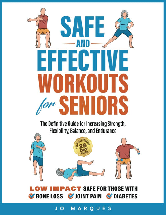 Safe and Effective Workouts for Seniors: The Definitive Guide for Improving Balance, Strength, Flexibility, and Endurance - 9432
