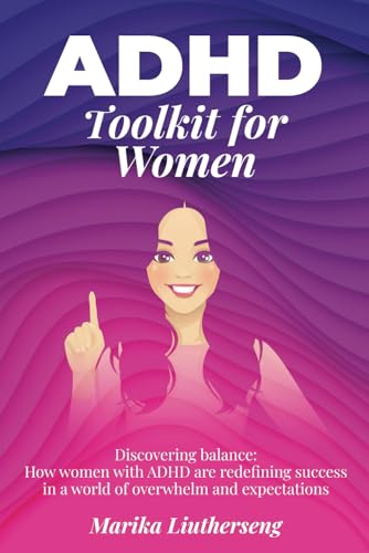 ADHD Toolkit for Women: Discovering Balance: How Women with ADHD Are Redefining Success in a World of Overwhelm and Expectations - 1527
