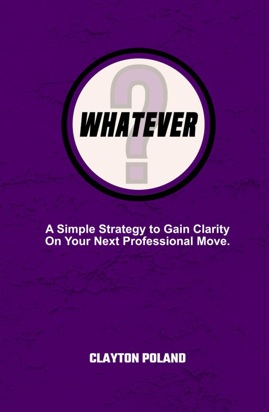 Whatever: A Simple Strategy to Gain Clarity on Your Next Professional Move - 1681