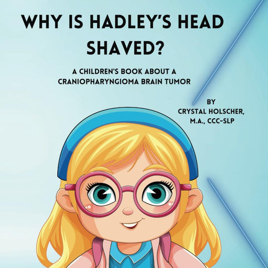 Why Is Hadley's Head Shaved?: A Children's Book About A Craniopharyngioma Brain Tumor - 2825