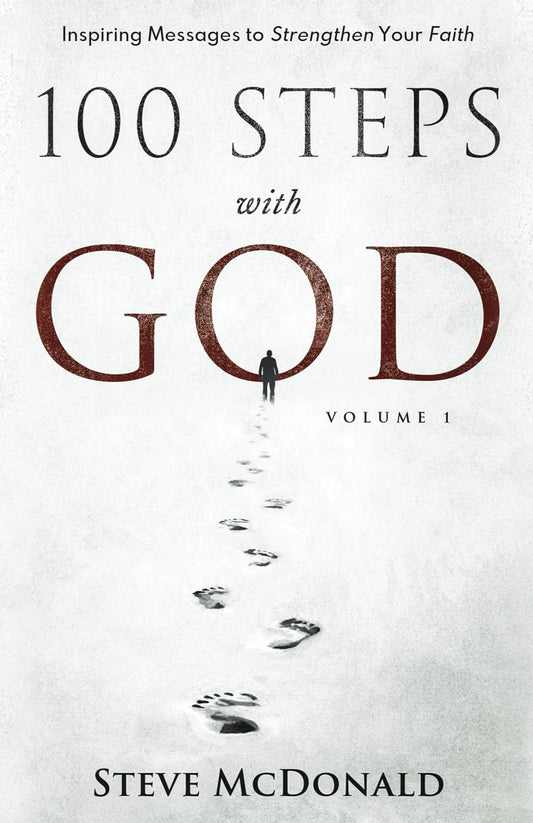 100 Steps With God, Volume 1: Inspiring messages to strengthen your faith