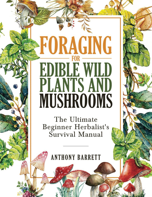 Foraging for Edible Wild Plants and Mushrooms: The Ultimate Herbalist’s Survival Manual - 1149