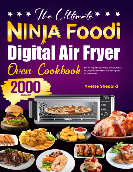 The Ultimate Ninja Foodi Digital Air Fryer Oven Cookbook: 2000-Day Simpler & Crispier Air Crisp, Air Roast, Air Broil, Bake, Dehydrate, Toast and More Recipes for Beginners and Advanced Users - 4022