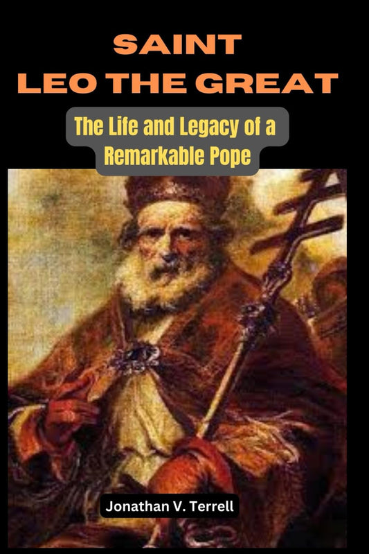 Saint Leo the Great: The Life and Legacy of a Remarkable Pope - 2832