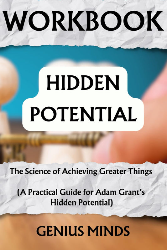 Workbook: Hidden Potential: The Science of Achieving Greater Things (A Practical Guide for Adam Grant’s Book) - 857