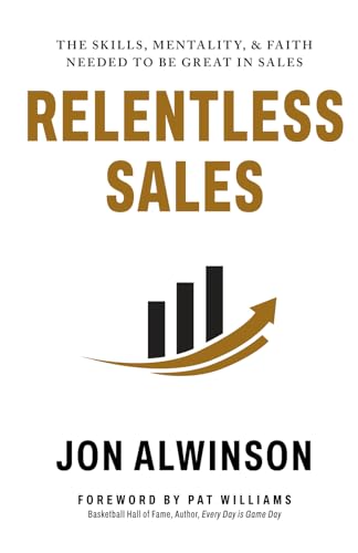 Relentless Sales: The Skills, Mentality, & Faith Needed to Be Great in Sales - 3401