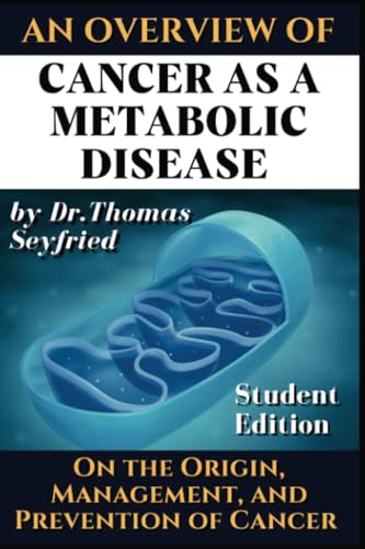 Cancer as a metabolic disease. An overview.: On the Origin, Management and Prevention of Cancer. Student Edition