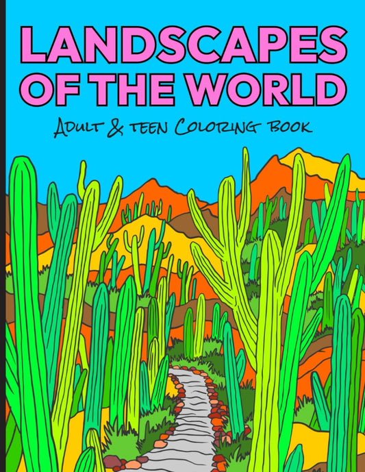 Landscapes of the World: Adult & Teen Coloring Book Featuring Flowers, Rainforests, Deserts, Mountains & more