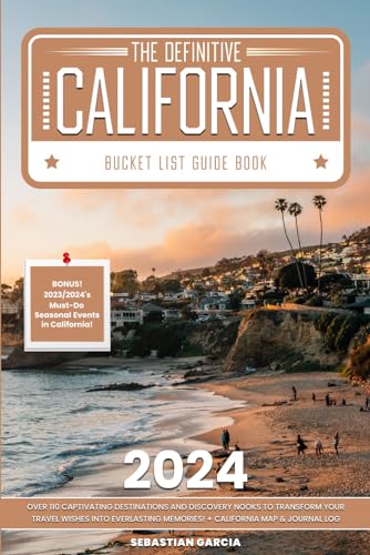 The Definitive California Bucket List Guide Book: Over 110 Captivating Destinations and Discovery Nooks to Transform Your Travel Wishes into Everlasting Memories! + California Map & Journal Log - 5761