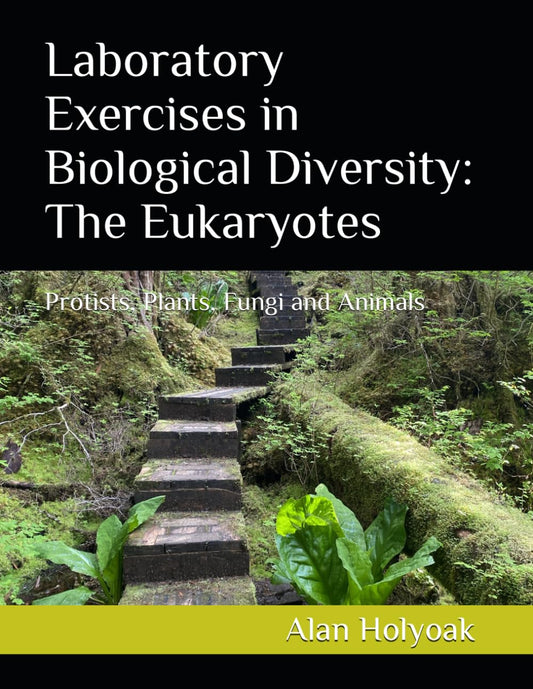 Laboratory Exercises in Biological Diversity: The Eukaryotes: Protists, Plants, Fungi and Animals - 9265