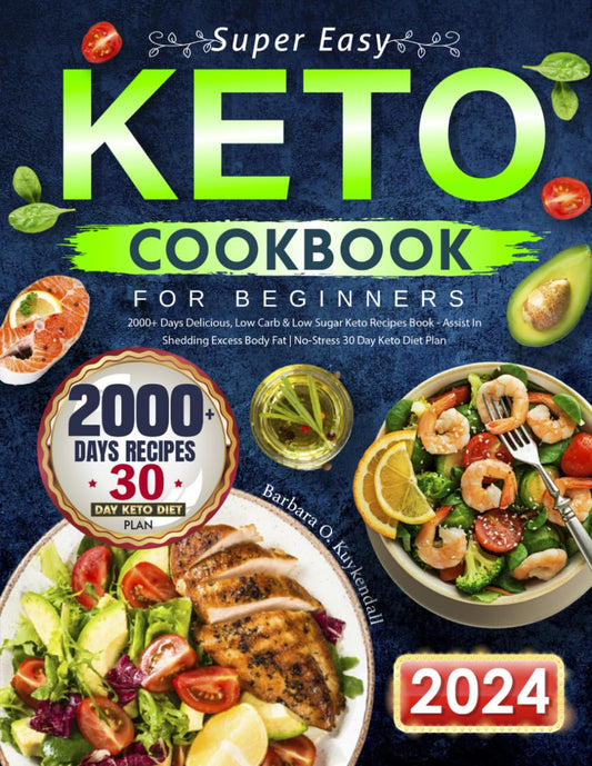 Super Easy Keto Cookbook for Beginners: 2000+ Days Delicious, Low Carb & Low Sugar Keto Recipes Book - Assist In Shedding Excess Body Fat | No-Stress 30 Day Keto Diet Plan - 6627
