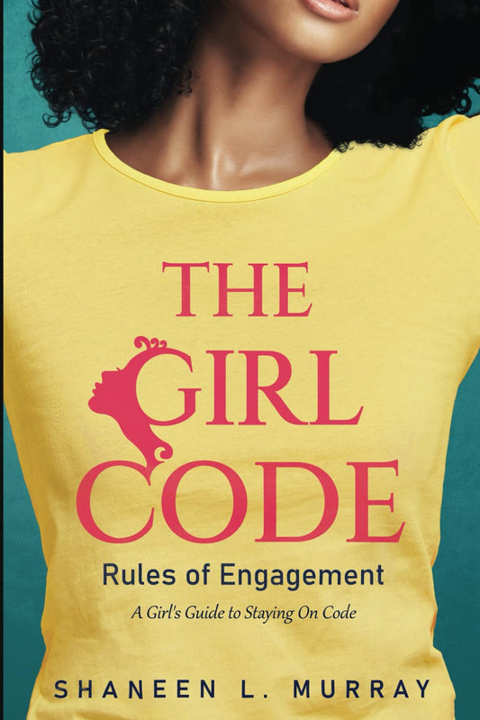 The Girl Code Rules of Engagement: A Girl's Guide to Staying On Code