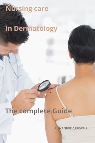 Nursing Care in Dermatology The complete Guide (Nursing Care with Alexandre Carewell) - 3677