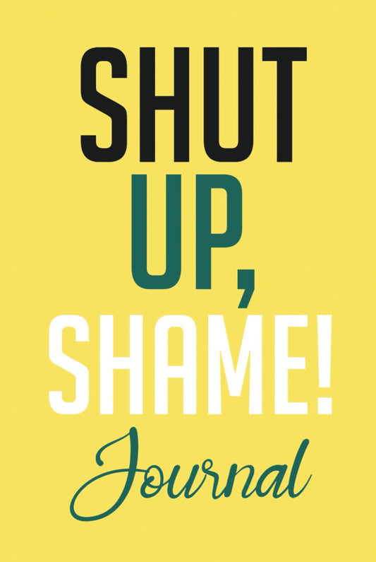 Shut Up, Shame! Journal - 6832