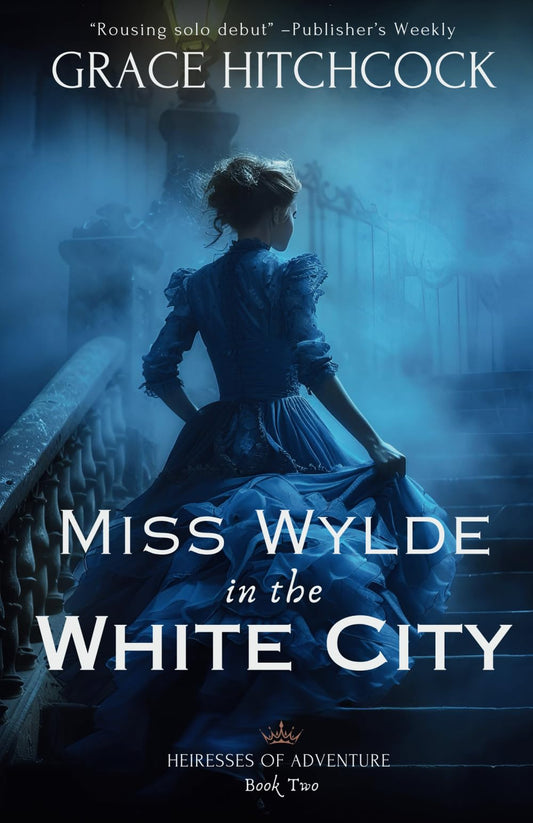 Miss Wylde in The White City: a Historical Romance True Crime (Heiresses of Adventure)