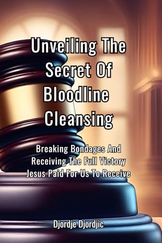Unveiling The Secret Of Bloodline Cleansing: Breaking Bondages And Receiving The Full Victory Jesus Paid For - 8682