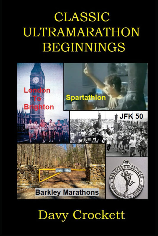 Classic Ultramarathon Beginnings: The Barkley Marathons, Comrades Marathon, London to Brighton, JFK 50, Spartathlon, and others (Ultrarunning History) - 3402