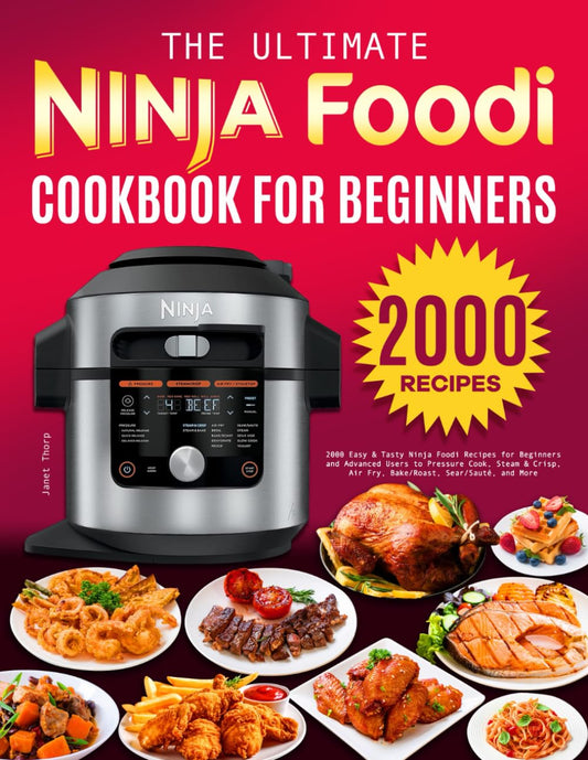 The Ultimate Ninja Foodi Cookbook for Beginners: 2000 Easy & Tasty Ninja Foodi Recipes for Beginners and Advanced Users to Pressure Cook, Steam & Crisp, Air Fry, Bake/Roast, Sear/Sauté, and More - 3672