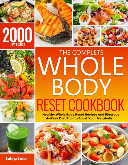 The Complete Whole Body Reset Cookbook: Healthy Whole Body Reset Recipes and Rigorous 4-Week Diet Plan to Boost Your Metabolism - 5247