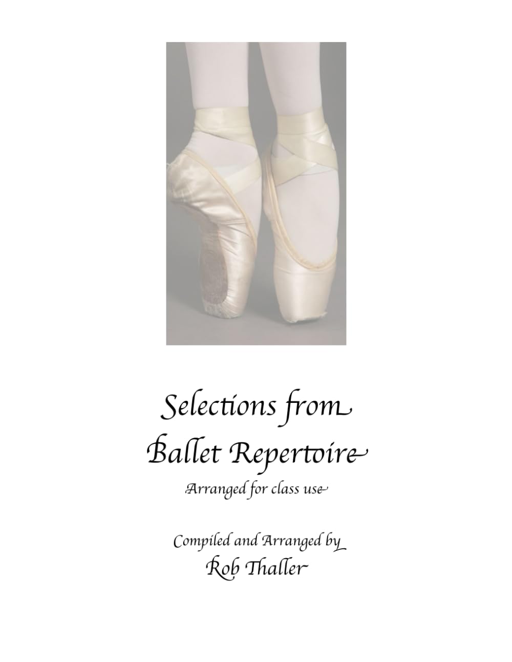 Selections from Ballet Repertoire, piano music for dance class: Compiled and Arranged by Rob Thaller/ - 3457