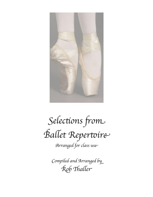Selections from Ballet Repertoire, piano music for dance class: Compiled and Arranged by Rob Thaller/ - 3457